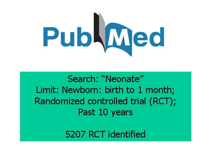 Search: “Neonate” Limit: Newborn: birth to 1 month; Randomized controlled trial (RCT); Past 10