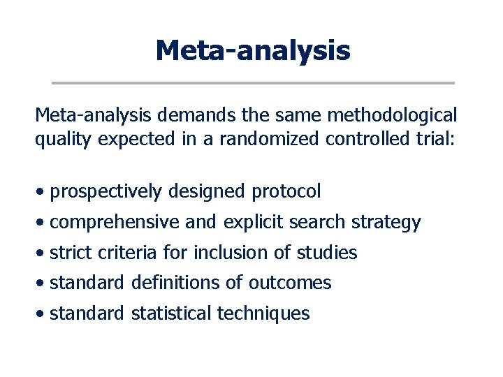 Meta-analysis demands the same methodological quality expected in a randomized controlled trial: • prospectively