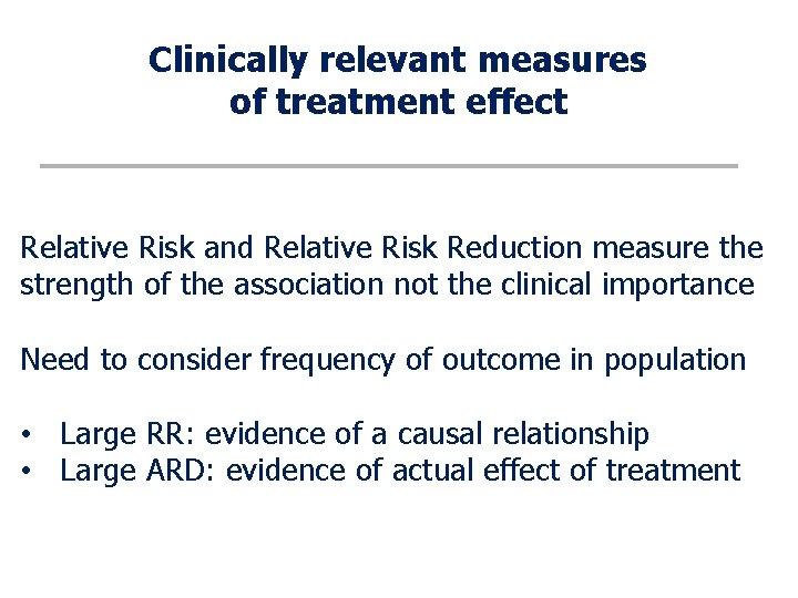 Clinically relevant measures of treatment effect Relative Risk and Relative Risk Reduction measure the