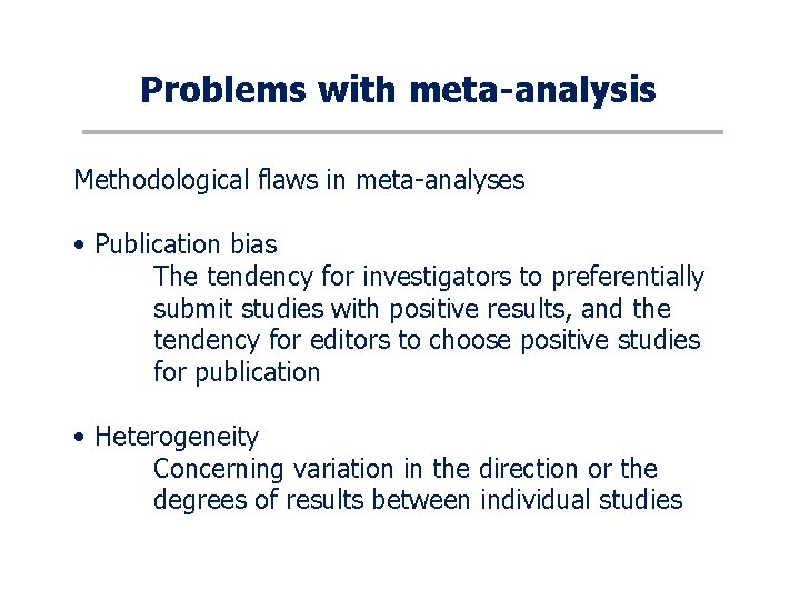 Problems with meta-analysis Methodological flaws in meta-analyses • Publication bias The tendency for investigators