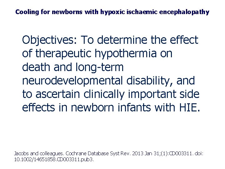 Cooling for newborns with hypoxic ischaemic encephalopathy Objectives: To determine the effect of therapeutic