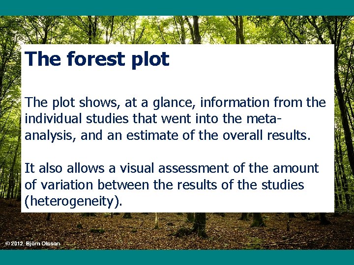 The forest plot The plot shows, at a glance, information from the individual studies