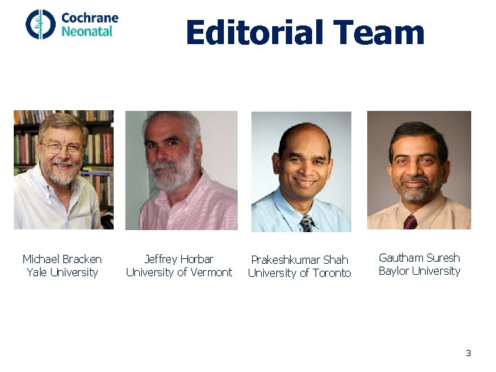 Editorial Team Michael Bracken Yale University Jeffrey Horbar University of Vermont Prakeshkumar Shah University