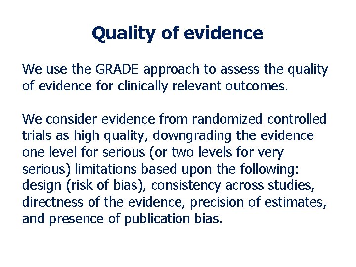 Quality of evidence We use the GRADE approach to assess the quality of evidence