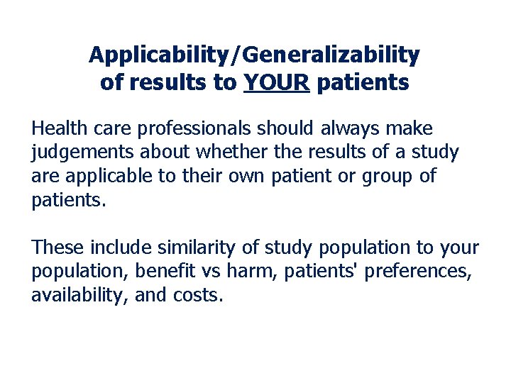 Applicability/Generalizability of results to YOUR patients Health care professionals should always make judgements about