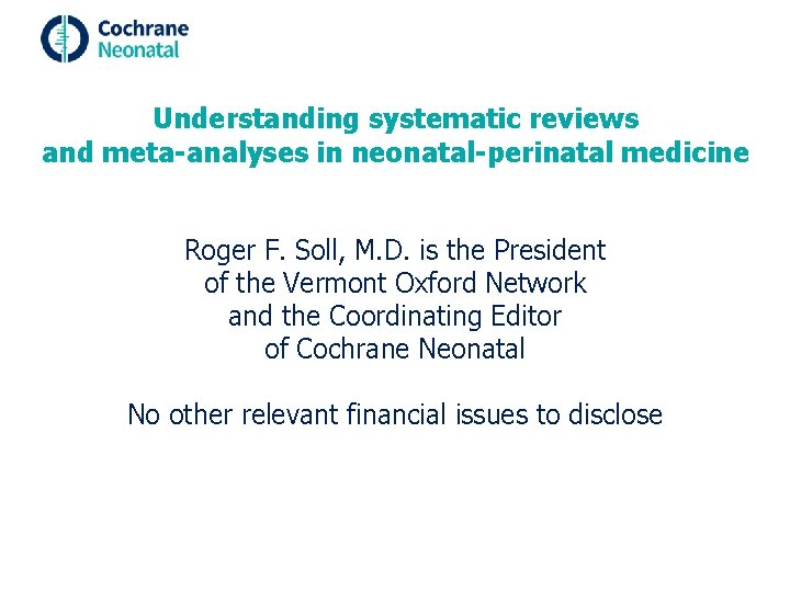 Understanding systematic reviews and meta-analyses in neonatal-perinatal medicine Roger F. Soll, M. D. is