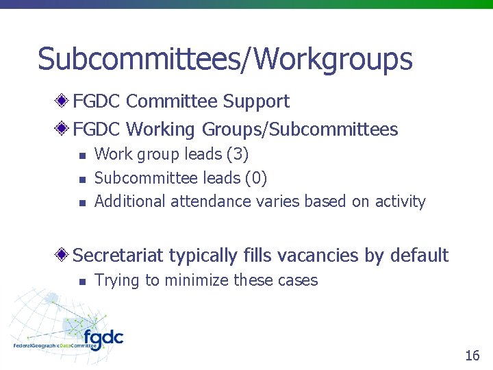 Subcommittees/Workgroups FGDC Committee Support FGDC Working Groups/Subcommittees n n n Work group leads (3)