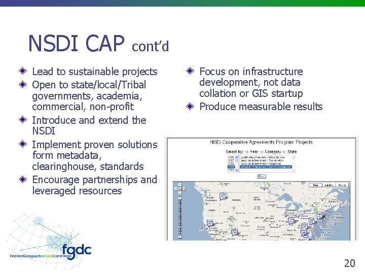 NSDI CAP cont’d Lead to sustainable projects Open to state/local/Tribal governments, academia, commercial, non-profit