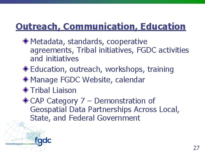 Outreach, Communication, Education Metadata, standards, cooperative agreements, Tribal initiatives, FGDC activities and initiatives Education,