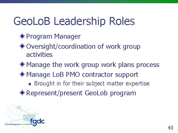 Geo. Lo. B Leadership Roles Program Manager Oversight/coordination of work group activities Manage the