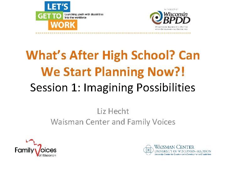 What’s After High School? Can We Start Planning Now? ! Session 1: Imagining Possibilities