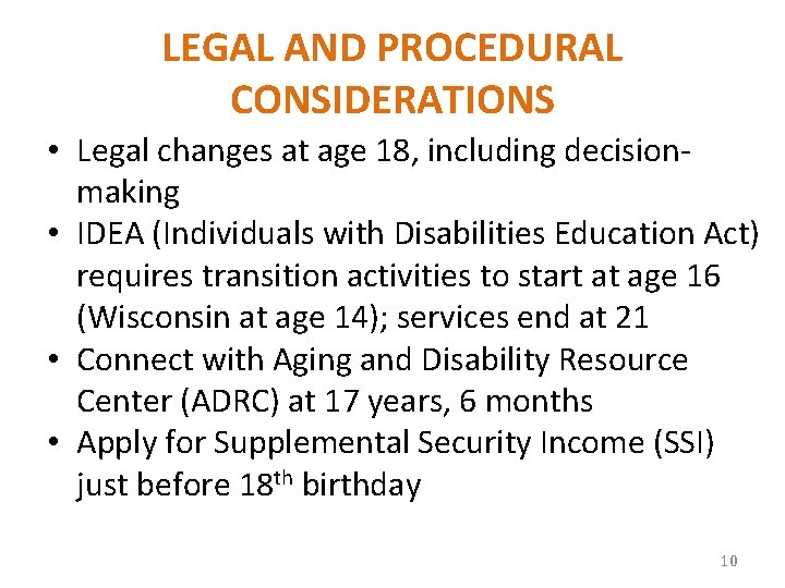 LEGAL AND PROCEDURAL CONSIDERATIONS • Legal changes at age 18, including decisionmaking • IDEA