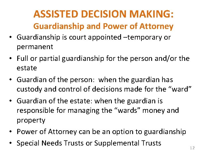 ASSISTED DECISION MAKING: Guardianship and Power of Attorney • Guardianship is court appointed –temporary