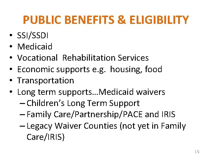 PUBLIC BENEFITS & ELIGIBILITY • • • SSI/SSDI Medicaid Vocational Rehabilitation Services Economic supports