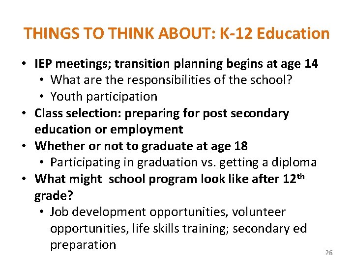 THINGS TO THINK ABOUT: K-12 Education • IEP meetings; transition planning begins at age