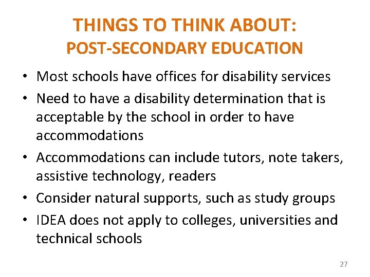 THINGS TO THINK ABOUT: POST-SECONDARY EDUCATION • Most schools have offices for disability services