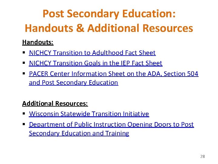 Post Secondary Education: Handouts & Additional Resources Handouts: § NICHCY Transition to Adulthood Fact