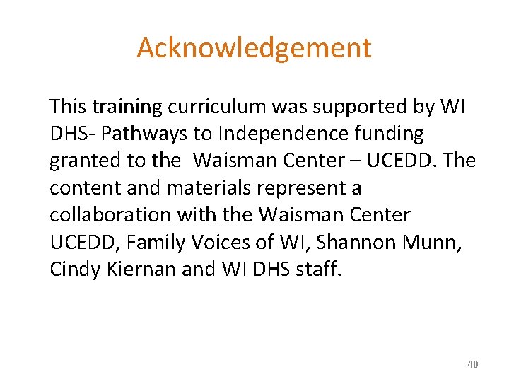 Acknowledgement This training curriculum was supported by WI DHS- Pathways to Independence funding granted