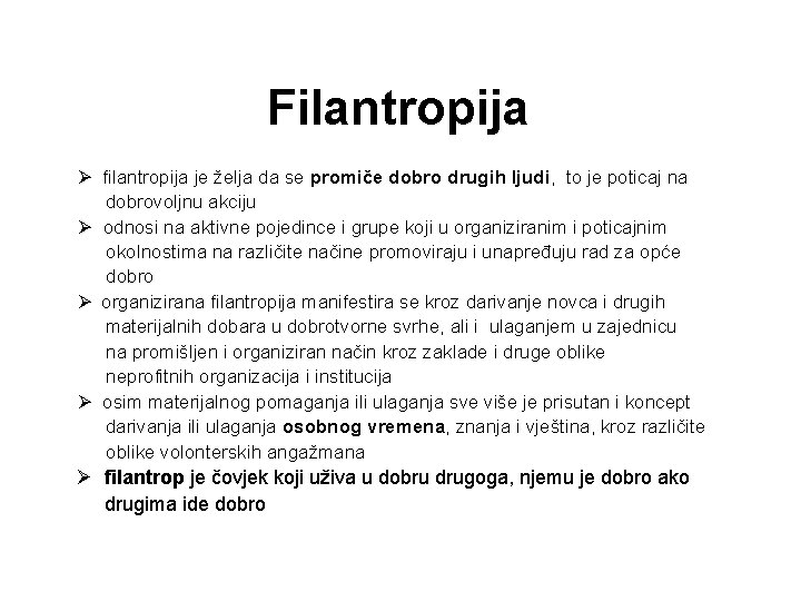 Filantropija Ø filantropija je želja da se promiče dobro drugih ljudi, to je poticaj