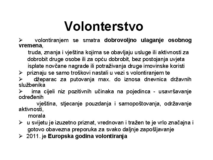 Volonterstvo Ø volontiranjem se smatra dobrovoljno ulaganje osobnog vremena, truda, znanja i vještina kojima