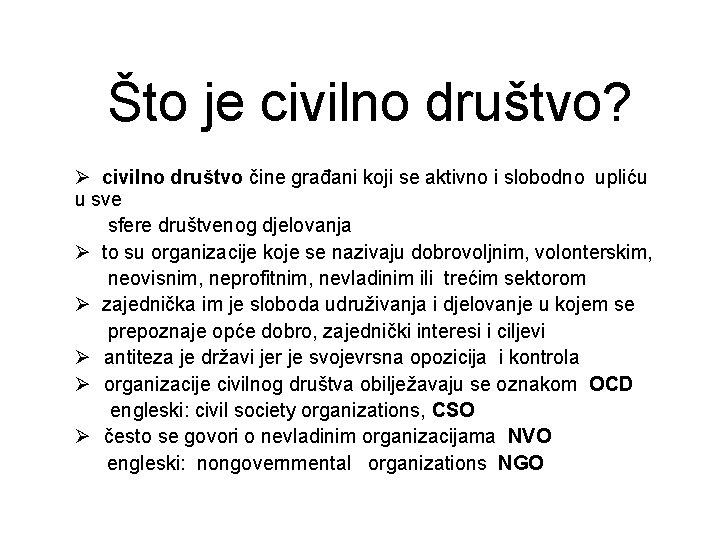 Što je civilno društvo? Ø civilno društvo čine građani koji se aktivno i slobodno