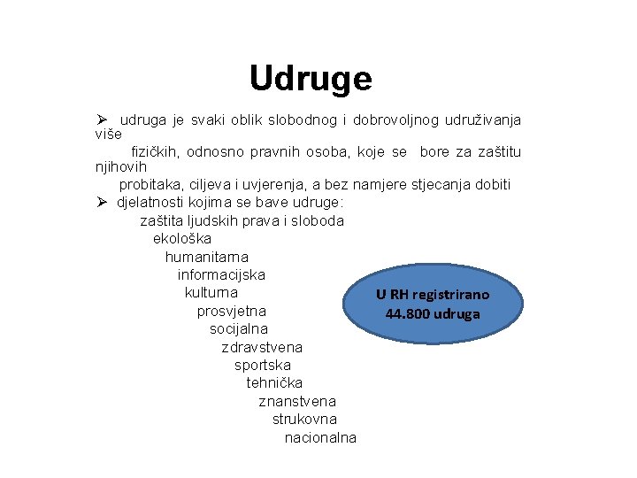 Udruge Ø udruga je svaki oblik slobodnog i dobrovoljnog udruživanja više fizičkih, odnosno pravnih