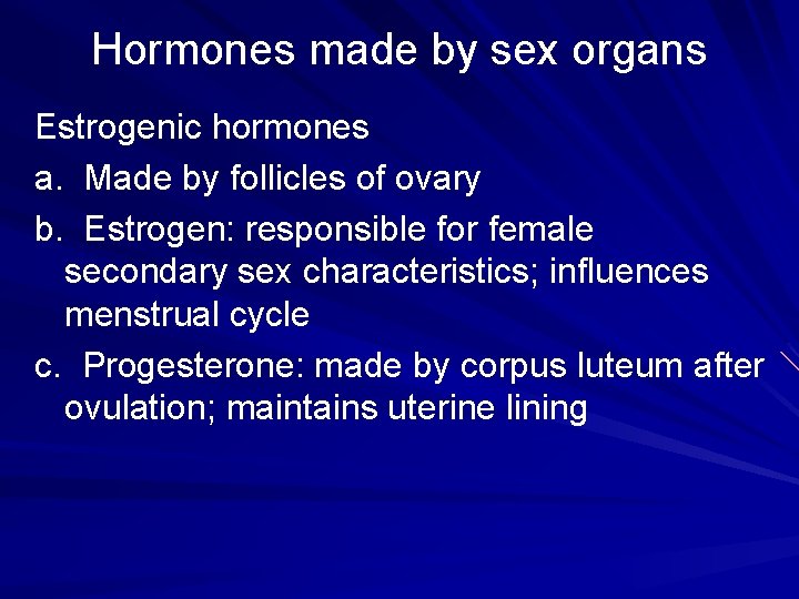 Hormones made by sex organs Estrogenic hormones a. Made by follicles of ovary b.