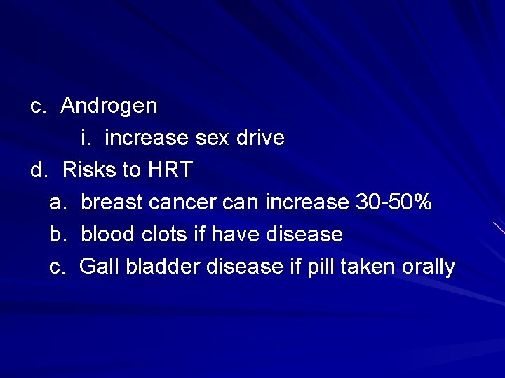 c. Androgen i. increase sex drive d. Risks to HRT a. breast cancer can