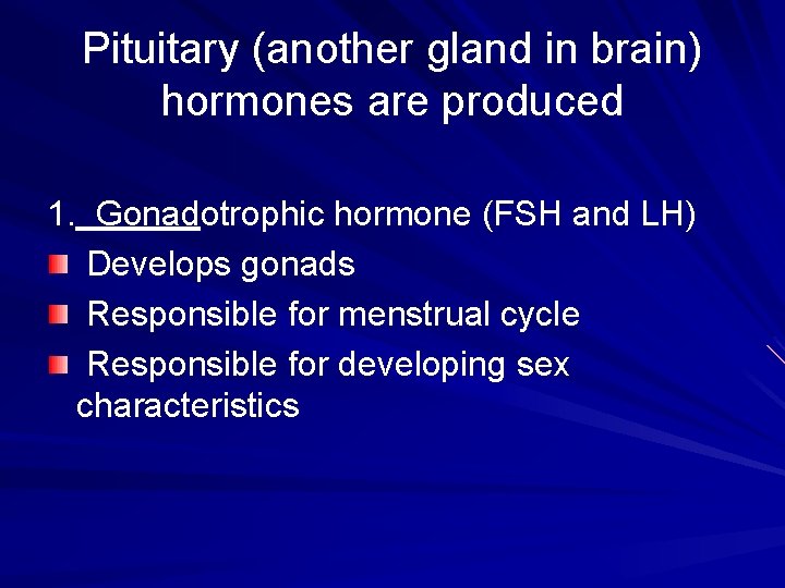 Pituitary (another gland in brain) hormones are produced 1. Gonadotrophic hormone (FSH and LH)