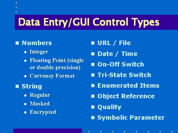 Data Entry/GUI Control Types n Numbers l l l Integer Floating Point (single or