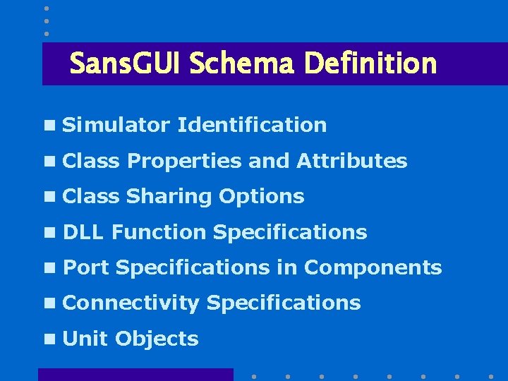 Sans. GUI Schema Definition n Simulator Identification n Class Properties and Attributes n Class