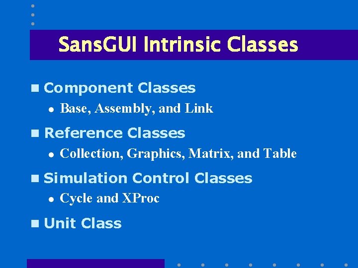 Sans. GUI Intrinsic Classes n Component Classes l Base, Assembly, and Link n Reference