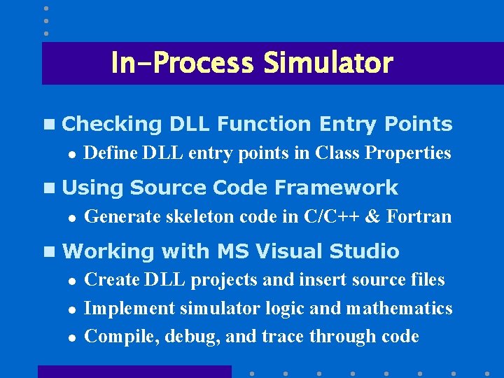 In-Process Simulator n Checking DLL Function Entry Points l Define DLL entry points in