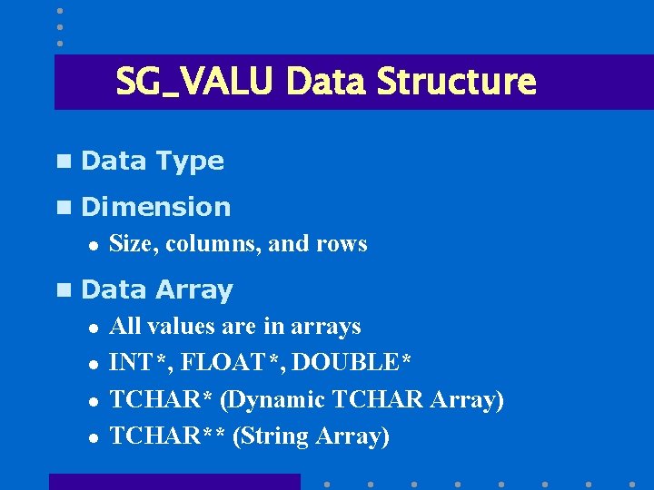 SG_VALU Data Structure n Data Type n Dimension l Size, columns, and rows n