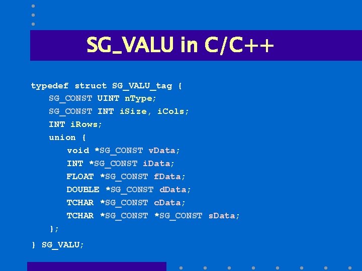 SG_VALU in C/C++ typedef struct SG_VALU_tag { SG_CONST UINT n. Type; SG_CONST INT i.