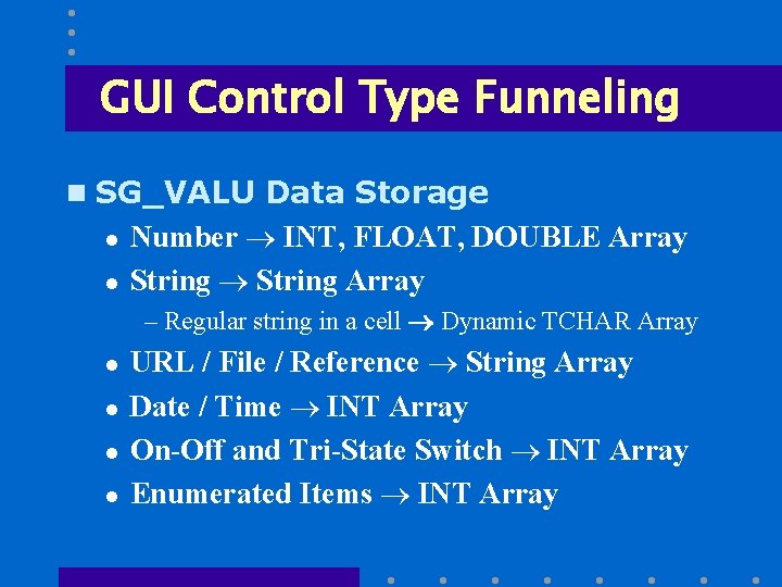 GUI Control Type Funneling n SG_VALU Data Storage l l Number ® INT, FLOAT,