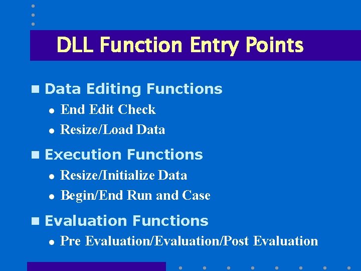 DLL Function Entry Points n Data Editing Functions l l End Edit Check Resize/Load