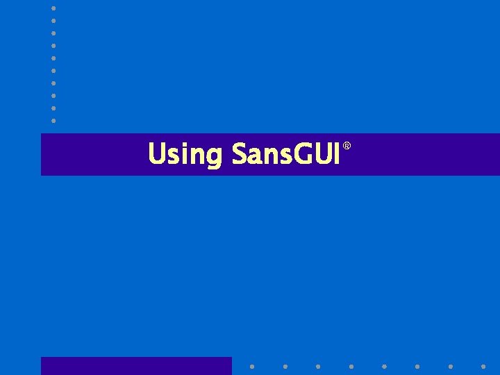 Using Sans. GUI® 