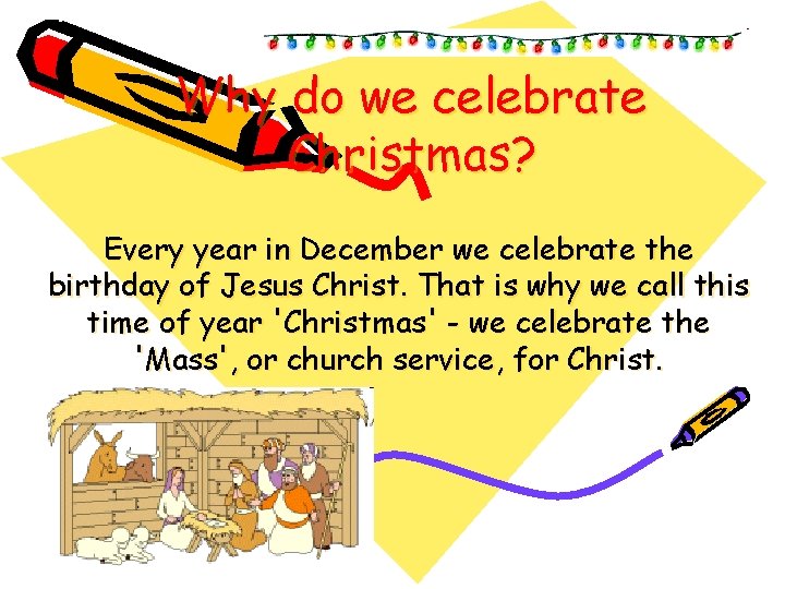 Why do we celebrate Christmas? Every year in December we celebrate the birthday of