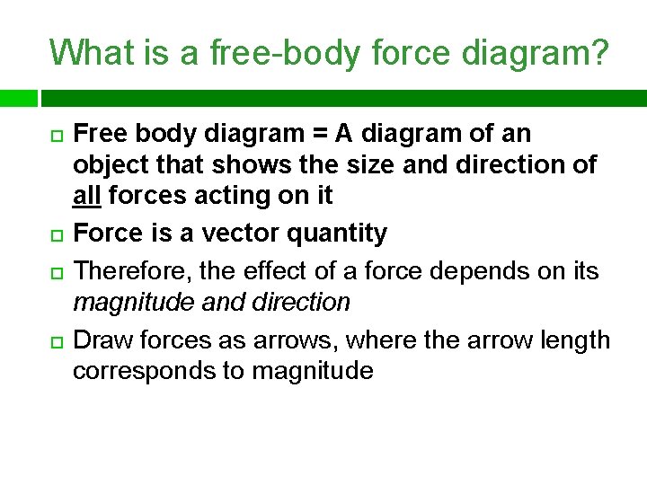 What is a free-body force diagram? Free body diagram = A diagram of an