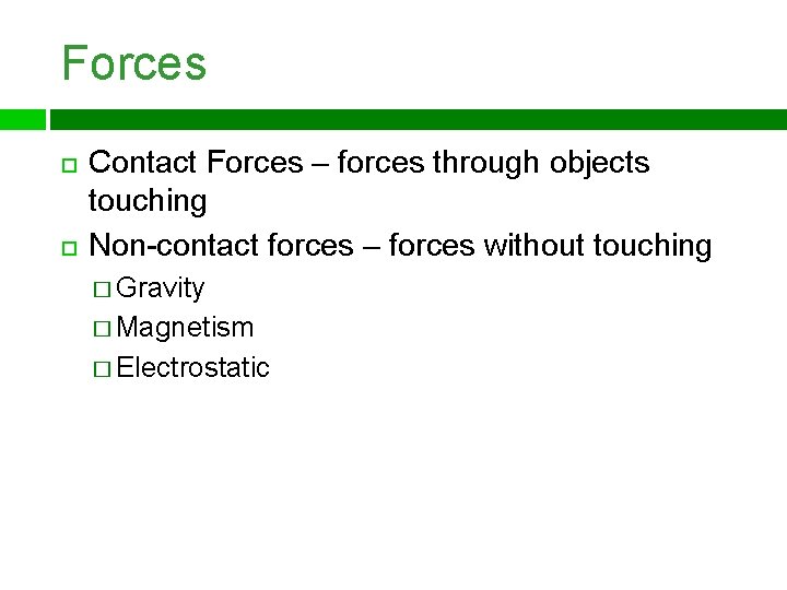 Forces Contact Forces – forces through objects touching Non-contact forces – forces without touching