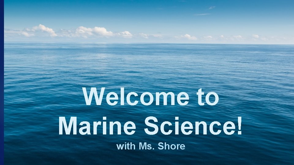 Welcome to Marine Science! with Ms. Shore 
