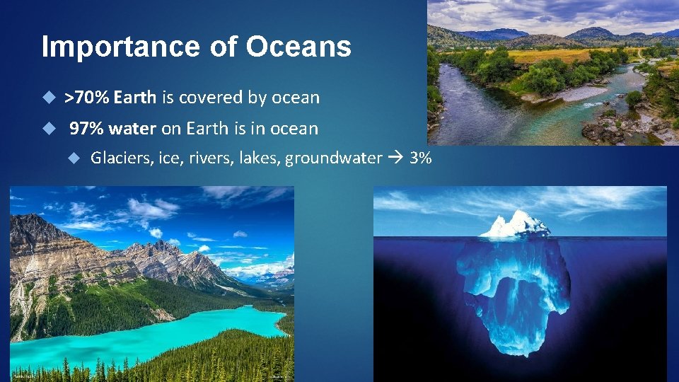 Importance of Oceans >70% Earth is covered by ocean 97% water on Earth is