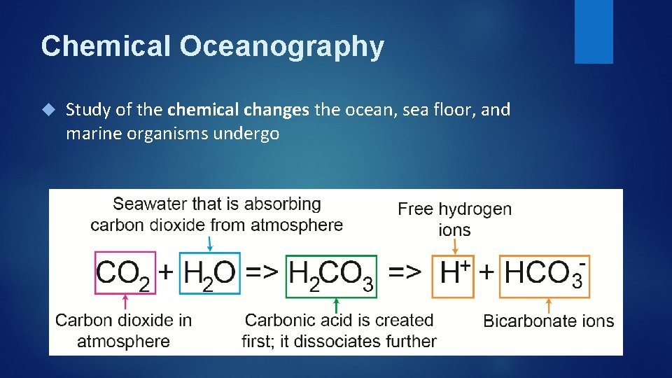 Chemical Oceanography Study of the chemical changes the ocean, sea floor, and marine organisms