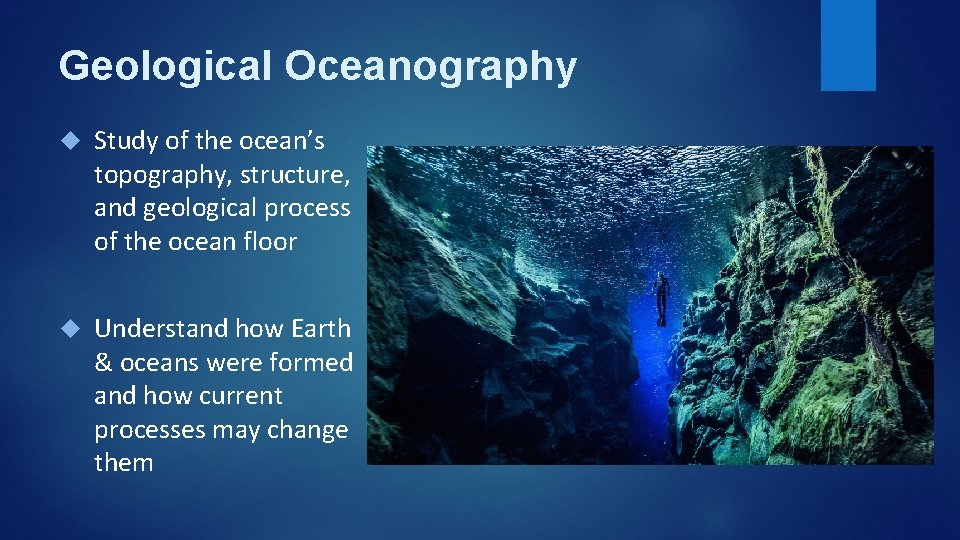 Geological Oceanography Study of the ocean’s topography, structure, and geological process of the ocean