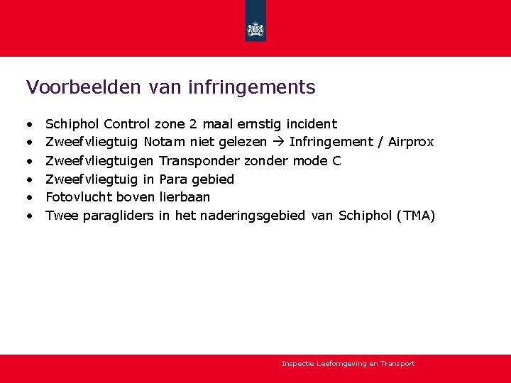 Voorbeelden van infringements • • • Schiphol Control zone 2 maal ernstig incident Zweefvliegtuig