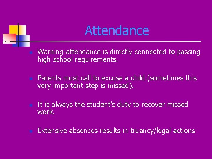 Attendance n n Warning-attendance is directly connected to passing high school requirements. Parents must