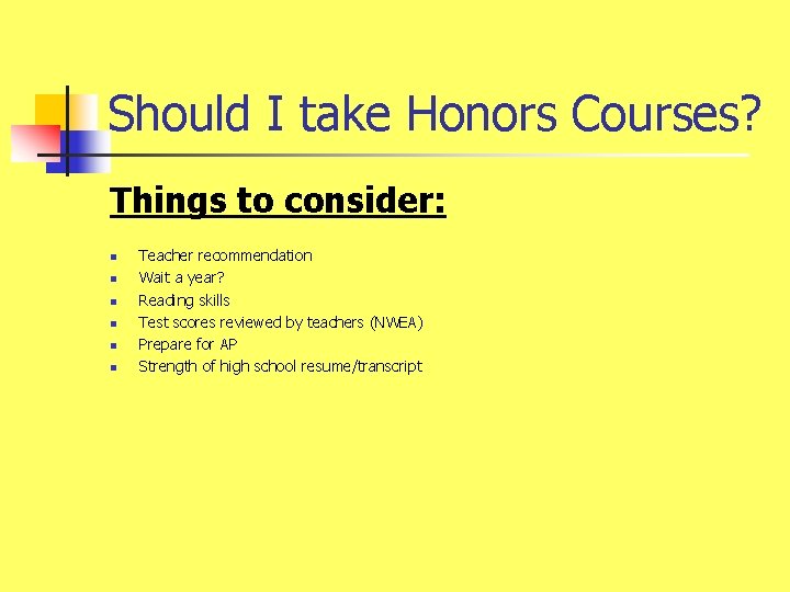 Should I take Honors Courses? Things to consider: n n n Teacher recommendation Wait