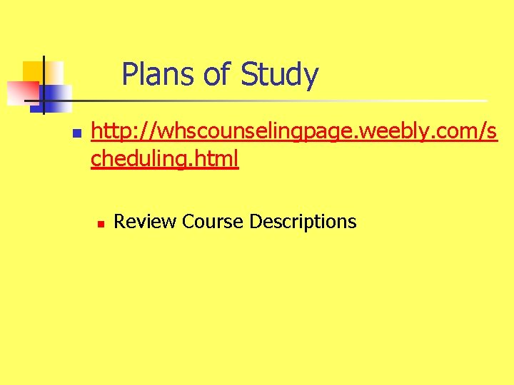 Plans of Study n http: //whscounselingpage. weebly. com/s cheduling. html n Review Course Descriptions