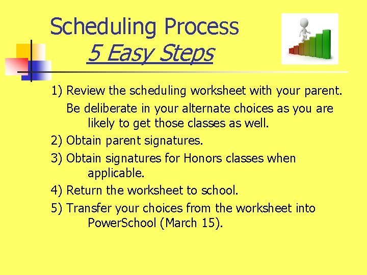 Scheduling Process 5 Easy Steps 1) Review the scheduling worksheet with your parent. Be